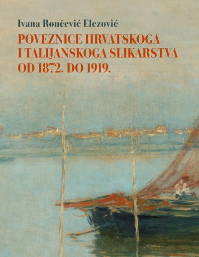 „POVEZNICE HRVATSKOGA I TALIJANSKOGA SLIKARSTVA OD 1872. DO 1919.”